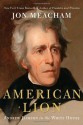 American Lion: Andrew Jackson in the White House - Jon Meacham