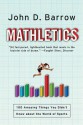 Mathletics: 100 Amazing Things You Didn't Know about the World of Sports - John D. Barrow