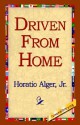 Driven from Home - Horatio Alger Jr., 1st World Library