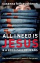 All I Need Is Jesus and a Good Pair of Jeans: The Tired Supergirl's Search for Grace - Susanna Foth Aughtmon, Mark Batterson