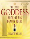 The Little Goddess Book Of Big Beauty Ideas - Elisabeth Wilson