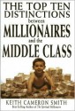 The Top Ten Distinctions Between Millionaires and the Middle Class - Keith Cameron Smith