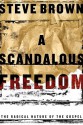 A Scandalous Freedom - Steve Brown