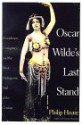 Oscar Wilde's Last Stand: Decadence, Conspiracy, and the Most Outrageous Trial of the Century - Philip Hoare