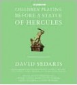 Children Playing Before a Statue of Hercules - David Sedaris, Cherry Jones, Mary-Louise Parker, Akhil Sharma