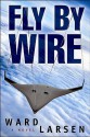 Fly by Wire: A Jammer Davis Thriller - Ward Larsen