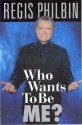 Who Wants to be Me?: It's Not Easy, All Right! - Regis Philbin, Bill Zehme