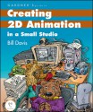 Gardner's Guide to Creating 2D Animation in a Small Studio - Bill Davis