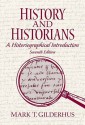 History and Historians: A Historiographical Introduction - Mark T. Gilderhus