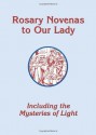 Rosary Novenas to Our Lady: Including the Mysteries of Light - Charles V. Lacey, Gregory F. Augustine Pierce