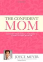 The Confident Mom: Guiding Your Family with God's Strength and Wisdom - Joyce Meyer