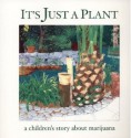 It's Just a Plant: A Children's Story about Marijuana - Ricardo Cortés, Marsha Rosenbaum