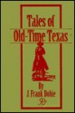 Tales of Old-Time Texas - J. Frank Dobie