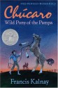 Chúcaro: Wild Pony of the Pampa - Francis Kalnay