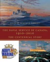 Le Service Naval du Canada, 1910-2010 : cent ans d'histoire - Richard H. Gimblett