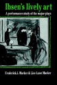 Ibsen's Lively Art: A Performance Study Of The Major Plays - Frederick J. Marker, Lise-Lone Marker