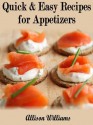 Quick & Easy Recipes for Appetizers - Allison Williams