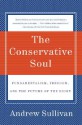 The Conservative Soul: Fundamentalism, Freedom, and the Future of the Right - Andrew Sullivan