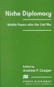 Niche Diplomacy: Middle Powers After the Cold War - Andrew F. Cooper