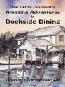 The Gritty Gourmet's Amazing Adventures in Dockside Dining: Tarpon Springs to Everglades City - Steve Weissman