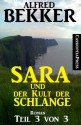 Sara und der Kult der Schlange Teil 3 von 3 (German Edition) - Alfred Bekker