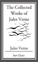 The Collected Works Of Jules Verne - Jules Verne