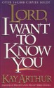 Lord, I Want to Know You (Lord Series) - Kay Arthur