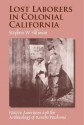 Lost Laborers in Colonial California: Native Americans and the Archaeology of Rancho Petaluma - Stephen W. Silliman