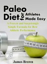 Paleo Diet for Athletes Made Easy: A Proven and Surprisingly Simple Formula for Best Athletic Performance - James Brown