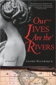 Our Lives Are the Rivers - Jaime Manrique