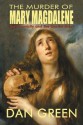 The Murder of Mary Magdalene - Dan Green