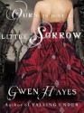 Ours is Just a Little Sorrow - Gwen Hayes