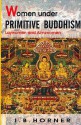 Women Under Primitive Buddhism - I.B. Horner