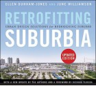 Retrofitting Suburbia, Updated Edition: Urban Design Solutions for Redesigning Suburbs - Ellen Dunham-Jones, June Williamson