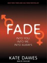 Fade: Into You, Into Me, Into Always - Kate Dawes, Tanya Eby