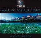 Photography Essentials: Waiting for the Light: Waiting for the Light - David Noton