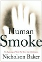 Human Smoke: The Beginnings of World War II, the End of Civilization - Nicholson Baker