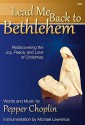 Lead Me Back to Bethlehem: Rediscovering the Joy, Peace, and Love of Christmas - Pepper Choplin