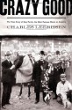 Crazy Good: The True Story of Dan Patch, the Most Famous Horse in America - Charles Leerhsen