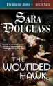 The Wounded Hawk - Sara Douglass