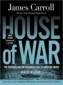 House of War: The Pentagon and the Disastrous Rise of American Power (Audio) - James Carroll