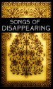 Songs of Disappearing: 40 free renderings of the poetry of Hafiz, Kabir, Nizami, Guru Nanak, Talib Chisti, Namdev, Jaidev and Sadi. - Bhakti Poems, Hafez, Jaidev, Namdev, Kabir, Guru Nanak, Talib Chisti, Saadi, Nizami