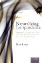 Naturalizing Jurisprudence: Essays on American Legal Realism and Naturalism in Legal Philosophy - Brian Leiter