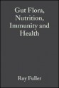 Gut Flora, Nutrition, Immunity and Health - Roy Fuller, Gabriela Peridign