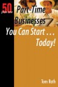 50+1 Part-Time Businesses You Can Start. . . Today!: 50 Plus One - Tom Rath