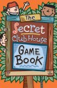 The Secret Clubhouse Game Book - Mike Artell, Hallie Warshaw, Jim Sukach, Bob Longe, Mark Shulman, Joseph Rosenbloom, H.J. Press, Sheryl Lindsell-Roberts, Jaime Poniachik, Lea Poniachik, J.J. Mendoza Fernandez, Derrick Niederman, Glen Vecchione