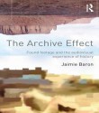 The Archive Effect: Found Footage and the Audiovisual Experience of History - Jaimie Baron