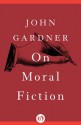 On Moral Fiction - John Gardner