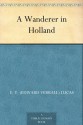 A Wanderer in Holland (免费公版书) - E. V. (Edward Verrall) Lucas