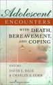 Adolescent Encounters with Death, Bereavement, and Coping - David E. Balk, Charles A. Corr